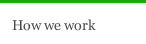 How we work